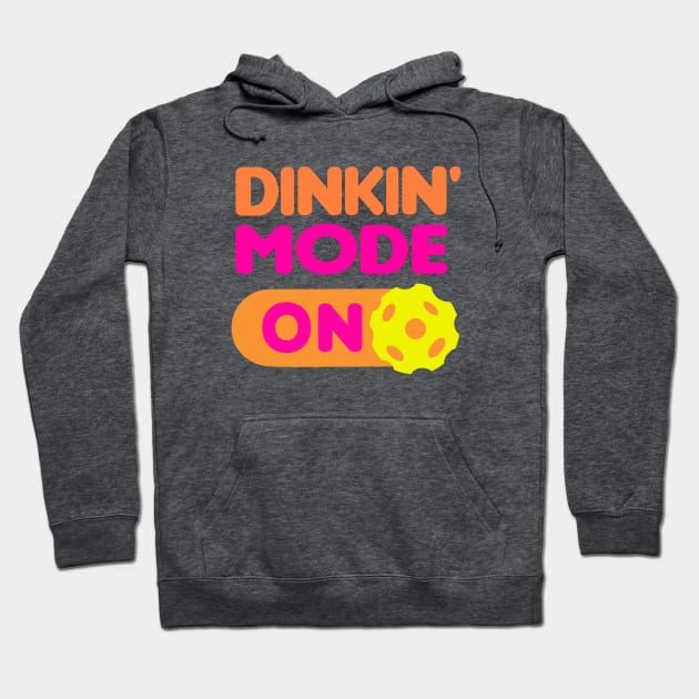 Dinkin’ Mode ON - funny pickleball quotes Hoodie by BrederWorks